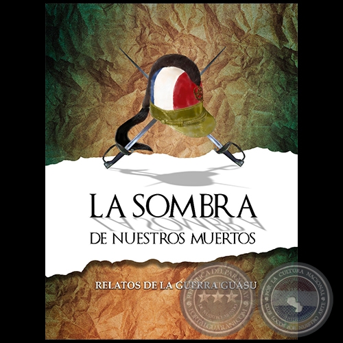 LA SOMBRA DE NUESTROS MUERTOS - Relatos de la Guerra Guasu - Año 2021